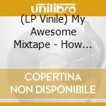 (LP Vinile) My Awesome Mixtape - How Could A Village Turn Into vinile