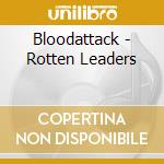 Bloodattack - Rotten Leaders cd musicale di Bloodattack