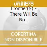 Frontier(S) - There Will Be No.. cd