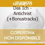 Das Ich - Antichrist (+Bonustracks) cd musicale di Ich Das
