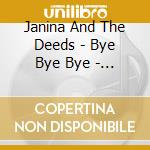 Janina And The Deeds - Bye Bye Bye - 3 Tracks (Cd Singolo)