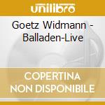 Goetz Widmann - Balladen-Live cd musicale di Goetz Widmann