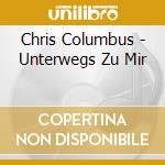 Chris Columbus - Unterwegs Zu Mir cd