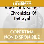 Voice Of Revenge - Chronicles Of Betrayal cd musicale di Voice Of Revenge