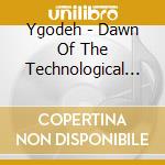 Ygodeh - Dawn Of The Technological Singularity cd