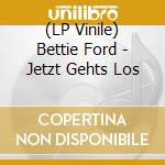 (LP Vinile) Bettie Ford - Jetzt Gehts Los
