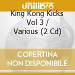 King Kong Kicks Vol 3 / Various (2 Cd) cd musicale di Unter Schafen Record