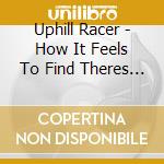 Uphill Racer - How It Feels To Find Theres More cd musicale di Uphill Racer