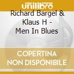 Richard Bargel & Klaus H - Men In Blues cd musicale di Richard Bargel & Klaus H