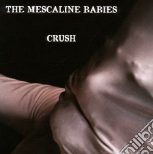 Mescaline Babies (The) - Crush cd musicale di Th Mescaline babies