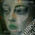 This Drowning Man - Melancholia My Love