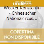 Wecker,Konstantin - Chinesischer Nationalcircus Un cd