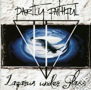Partly Faithful - Lazarus Under Glass cd musicale di Faithful Partly