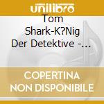 Tom Shark-K?Nig Der Detektive - Das Geheimnis Der Jagowstrasse cd