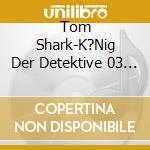 Tom Shark-K?Nig Der Detektive 03 - Daemon Weib (03) cd