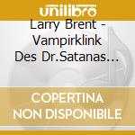 Larry Brent - Vampirklink Des Dr.Satanas (1 cd musicale di Larry Brent