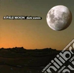 Pale Moon (A) - Dark Waters cd