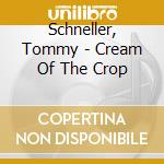 Schneller, Tommy - Cream Of The Crop