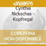 Cynthia Nickschas - Kopfregal cd musicale di Cynthia Nickschas