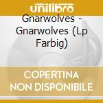 Gnarwolves - Gnarwolves (Lp Farbig) cd