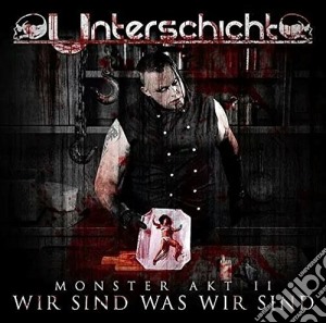 Unterschicht - Monster Akt 2: Wir Sind Was Wir Sind cd musicale di Unterschicht