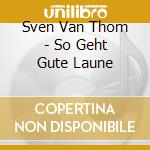 Sven Van Thom - So Geht Gute Laune cd