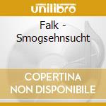 Falk - Smogsehnsucht cd musicale di Falk
