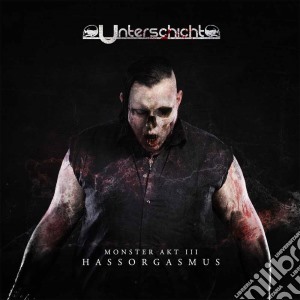 Unterschicht - Monster Akt 3: Hassorgasmus cd musicale di Unterschicht