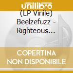 (LP Vinile) Beelzefuzz - Righteous Bloom lp vinile di Beelzefuzz