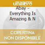 Abay - Everything Is Amazing & N cd musicale di Abay