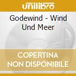 Godewind - Wind Und Meer cd musicale di Godewind