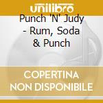 Punch 'N' Judy - Rum, Soda & Punch cd musicale di Punch 'N' Judy