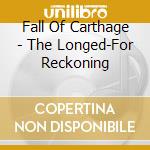 Fall Of Carthage - The Longed-For Reckoning cd musicale di Fall Of Carthage