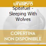 Spitefuel - Sleeping With Wolves cd
