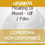 Floating Di Morel - Ulf / Fdm
