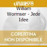 William Wormser - Jede Idee
