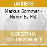 Markus Sommer - Nimm Es Mit cd musicale di Markus Sommer