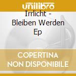 Irrlicht - Bleiben Werden Ep cd