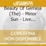 Beauty Of Gemina (The) - Minor Sun - Live In Zurich (2 Cd)