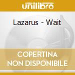 Lazarus - Wait cd musicale di Lazarus