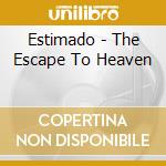 Estimado - The Escape To Heaven cd musicale di Estimado