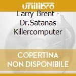 Larry Brent - Dr.Satanas Killercomputer cd musicale di Larry Brent