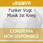 Funker Vogt - Musik Ist Krieg cd musicale di Funker Vogt