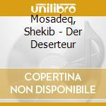 Mosadeq, Shekib - Der Deserteur cd musicale di Mosadeq, Shekib