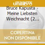 Bruce Kapusta - Meine Liebsten Weichnacht (2 Cd) cd musicale di Bruce Kapusta