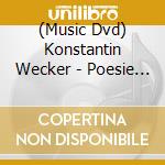 (Music Dvd) Konstantin Wecker - Poesie Und Widerstand Live (3 Dvd) cd