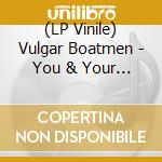 (LP Vinile) Vulgar Boatmen - You & Your Sister