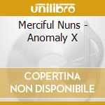 Merciful Nuns - Anomaly X cd musicale di Merciful Nuns