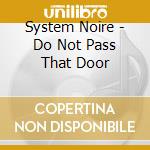 System Noire - Do Not Pass That Door cd musicale di System Noire