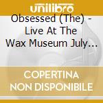 Obsessed (The) - Live At The Wax Museum July 3, 1982 cd